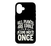 All Plants are Edible Some Only Once Funny Nature Humor Coque pour iPhone 16