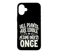 All Plants are Edible Some Only Once Funny Nature Humor Coque pour iPhone 16 Plus