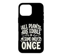 All Plants are Edible Some Only Once Funny Nature Humor Coque pour iPhone 16 Pro Max
