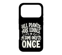 All Plants are Edible Some Only Once Funny Nature Humor Coque pour iPhone 17 Pro