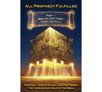 All Prophecy Fulfilled! Part 1: Biblical End Times - Again, or still?