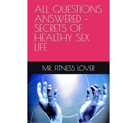 ALL QUESTIONS ANSWERED - SECRETS OF HEALTHY SEX LIFE