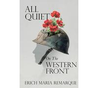 All Quiet on the Western Front - A Collector’s Edition: Featuring Original Illustrations and a Biography of Erich Maria Remarque