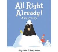 All Right Already A Snowy Story by Jory John & Illustrated by Benji Davies Jory John , Illustrated by Benji Davies (Auteur)