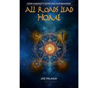 All Roads Lead Home: How Humanity Searched for Meaning