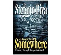 All Roads Lead Somewhere: A Journey Through The Apostles' Creed
