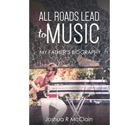 All Roads Lead To Music: My Father's Biography