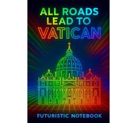 All Roads Lead to Rome - Vatican Edition: Futuristic Notebook