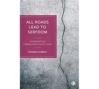 All Roads Lead to Serfdom by Thomas Founder of Credit Capital Advisory Aubrey Thomas Founder of Credit Capital Advisory Aubrey (Auteur)