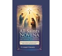 All Saints Novena: 9 Days of Grace, Holiness, and Heavenly Intercession: Pray with Heaven’s Heroes to Grow in Faith, Virtue, and Divine Favor