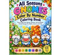 All Seasons Gnomes Color By Number Coloring Book: Easy Large Print Spring, Summer, Fall and Winter Gnome Designs for Adults, Seniors and Kids