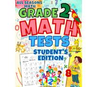 All Seasons Math Tests Grade 2 (Student's Edition): 100 Math Practice Pages Grade 2: Timed Math Tests: For Classroom and Homeschool