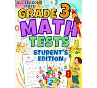All Seasons Math Tests Grade 3 (Student's Edition): 100 Math Practice Pages Grade 3: Timed Math Tests: For Classroom and Homeschool
