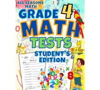 All Seasons Math Tests Grade 4 (Student's Edition): 100 Math Practice Pages Grade 4: Timed Math Tests: For Classroom and Homeschool