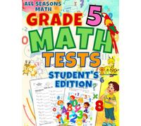 All Seasons Math Tests Grade 5 (Student's Edition): 100 Math Practice Pages Grade 5: Timed Math Tests: For Classroom and Homeschool