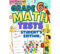 All Seasons Math Tests Grade 6 (Student's Edition): 100 Math Practice Pages Grade 6: Timed Math Tests: For Classroom and Homeschool