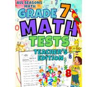All Seasons Math Tests Grade 7 (Teacher's Edition): 100 Math Practice Pages Grade 7: Timed Math Tests: For Classroom and Homeschool