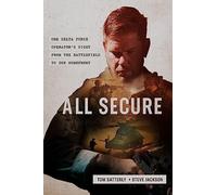 All Secure: A Special Operations Soldier's Fight to Survive on the Battlefield and the Homefront