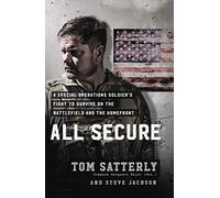 All Secure: A Special Operations Soldier's Fight to Survive on the Battlefield and the Homefront