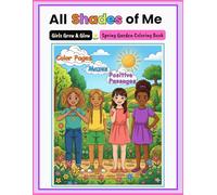 All Shades of Me: Girls Grow & Glow - Spring Garden Coloring Book