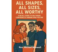 All Shapes, All Sizes, All Worthy: A No-B.S. Guide to Self-Image, Confidence & Owning Who You Are