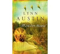 All She Ever Wanted by Lynn Austin Lynn Austin (Auteur)