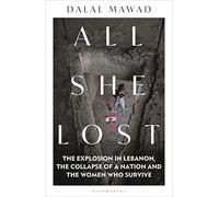 All She Lost: The Explosion in Lebanon, the Collapse of a Nation and the Women who Survive - Between Civil War, Israel and Hezbollah