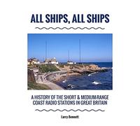 All Ships, All Ships: A History Of The Short & Medium-Range Coast Radio Stations In Great Britain