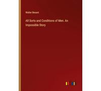 All Sorts and Conditions of Men. An Impossible Story