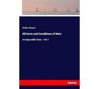 All Sorts and Conditions of Men: An Impossible Story - Vol. I