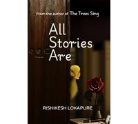 All Stories Are: A Trees Sing Collection: Short Stories of How We Think In The Most Vulnerable Moments