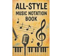 All-Style Music Notation Book: Universal Blank Sheet for Writing and Composing Music in Any Genre - 6x9 Inch, 110 Pages of Staff Paper for Musicians, Composers, Songwriters, and Music Students