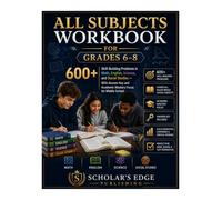 All Subjects Workbook for Grades 6-8: 600+ Skill-Building Problems in Math, English, Science, and Social Studies - With Answer Key and Academic Mastery Focus for Middle School