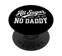 All Sugar No Daddy Funny Sweet Confident Citation Humour PopSockets PopGrip Adhésif