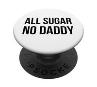 All Sugar No Daddy Funny Sweet Saying Citation Humour PopSockets PopGrip Adhésif