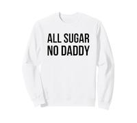 All Sugar No Daddy Funny Sweet Saying Citation Humour Sweatshirt