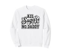 All Sugar No Daddy Sweet Confident Citation Humour Funny Sweatshirt