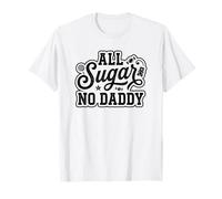All Sugar No Daddy Sweet Confident Citation Humour Funny T-Shirt