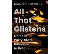 All That Glistens: Chinese Party-state Influence in Britain