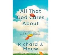 All That God Cares About by Richard J. Mouw Richard J. Mouw (Auteur)