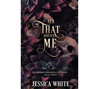All That Haunts Me: The Broken Immortals Reborn Book Three
