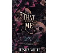 All That Haunts Me: The Broken Immortals Reborn Book Three