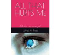 All That Hurts Me: (Makes Me Stronger)