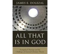 All That Is In God by James E Dolezal James E Dolezal (Auteur)