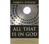 All That Is in God: Evangelical Theology and the Challenge of Classical Christian Theism