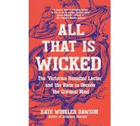 All That is Wicked: The 'Victorian Hannibal Lecter' and the Race to Decode the Criminal Mind