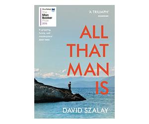 All That Man Is: From the Booker Prize winning author of FLESH