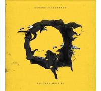 All That Must Be by FITZGERALD,GEORGE [Audio CD] NEUF