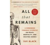 All That Remains: A Renowned Forensic Scientist on Death, Mortality, and