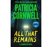 All That Remains: A Scarpetta Novel